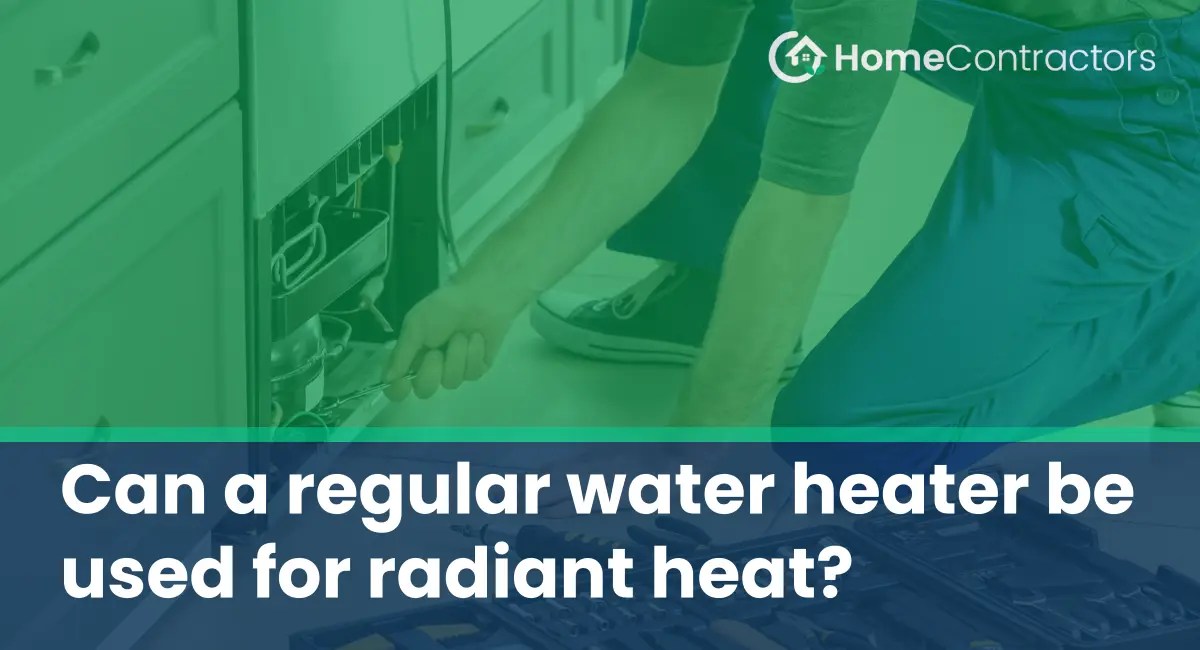 Can a regular water heater be used for radiant heat?