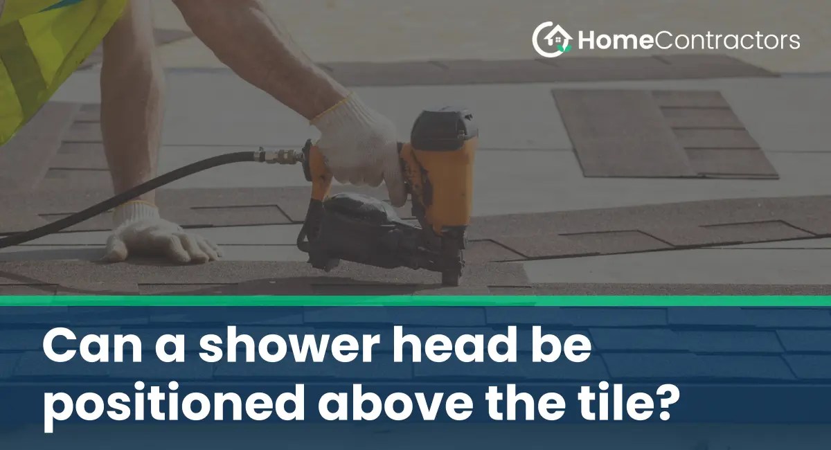 Can a shower head be positioned above the tile?