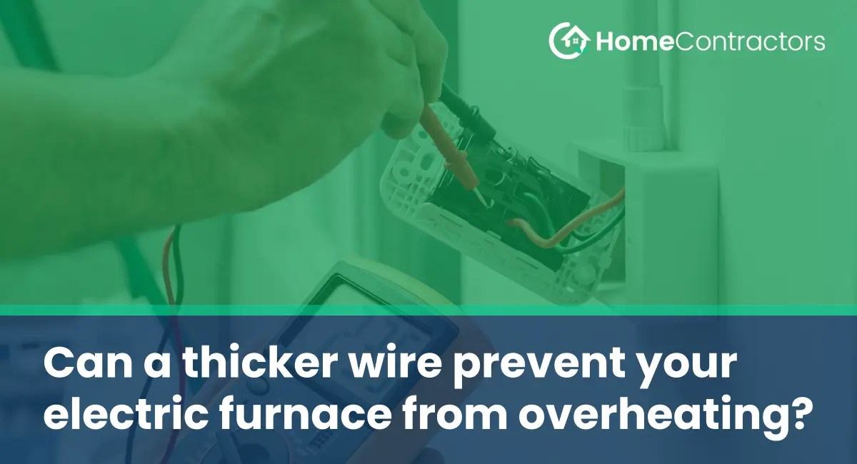 Can a thicker wire prevent your electric furnace from overheating?