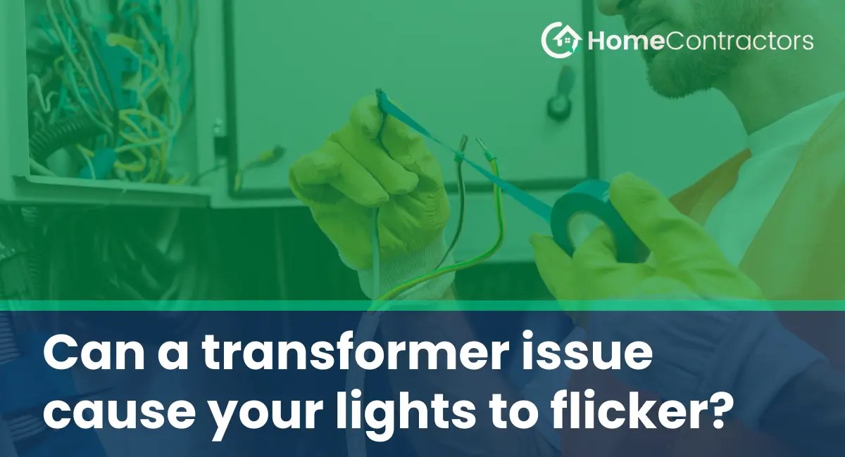 Can a transformer issue cause your lights to flicker?