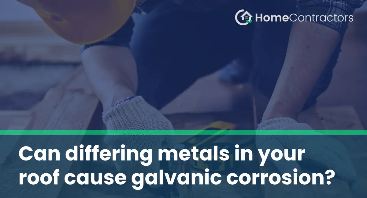 Can differing metals in your roof cause galvanic corrosion