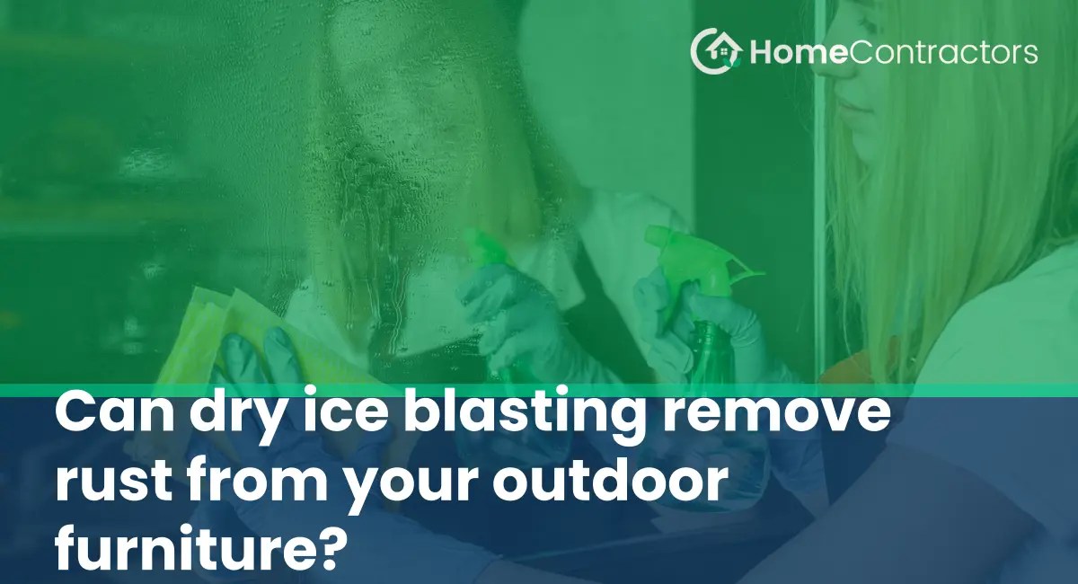 Can dry ice blasting remove rust from your outdoor furniture