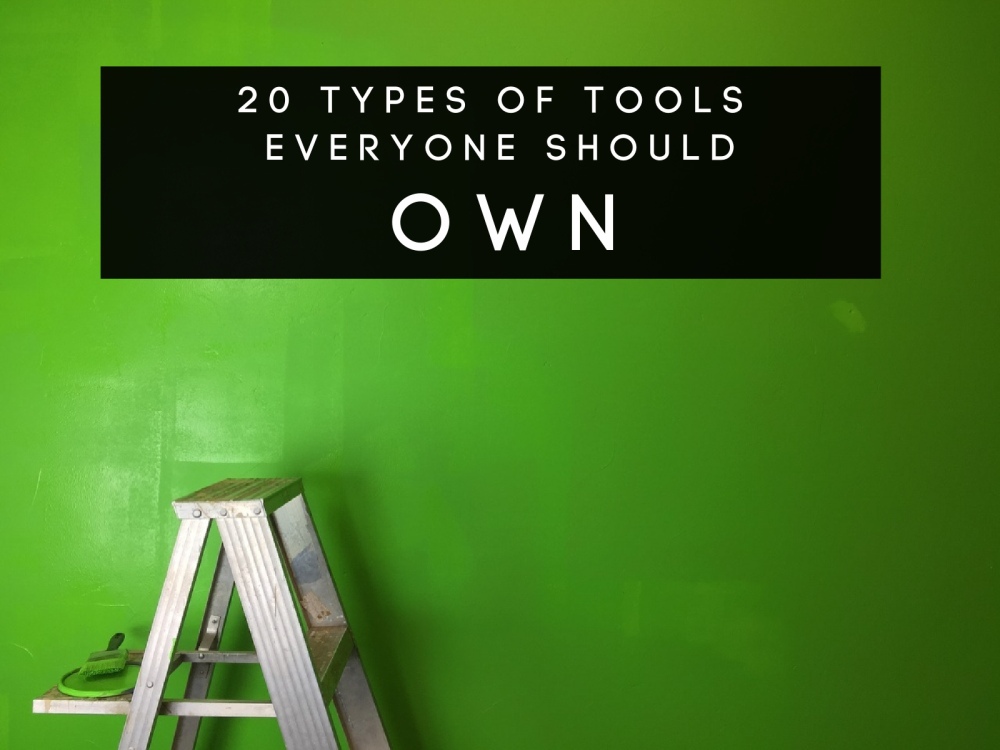 20 Types Of Tools Everyone Should Own In The Garage