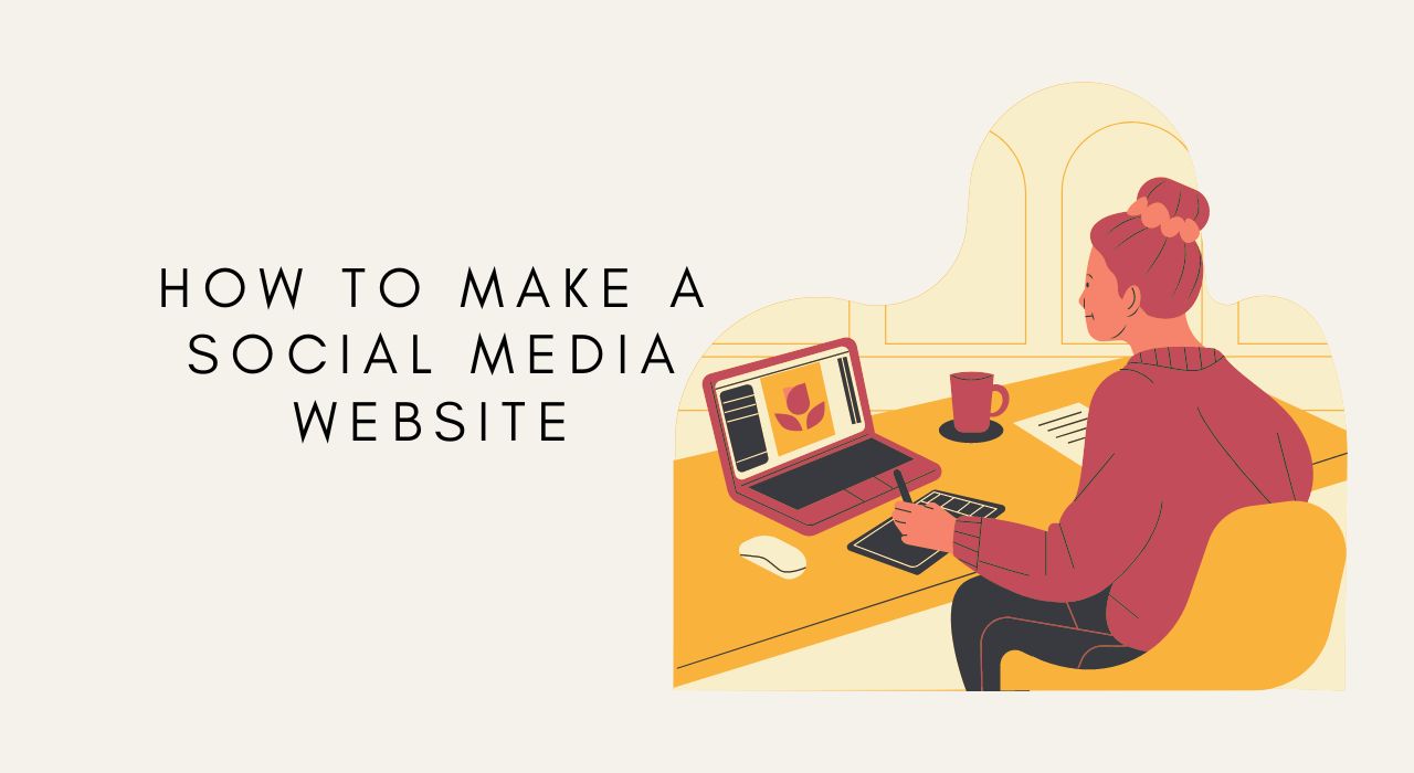 How to Make a Social Media site A Complete Guide