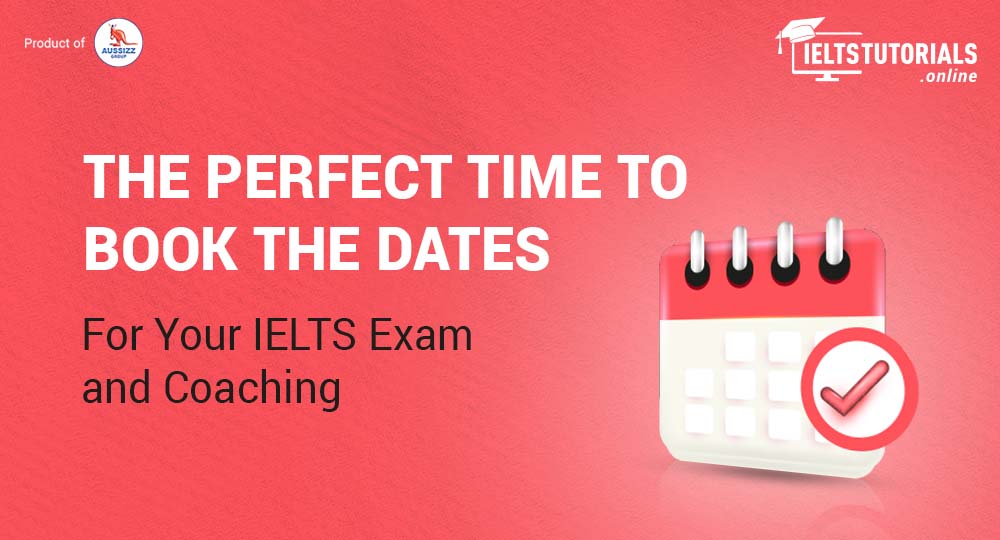 When to Book Dates For Your IELTS Exam and Coaching?