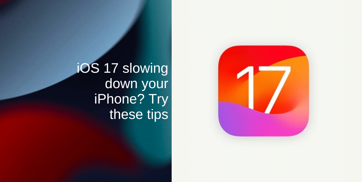 iOS 17 slowing down your iPhone? Try these tips iThinkDifferent