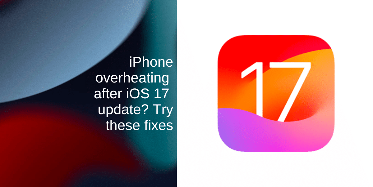 iPhone overheating after iOS 17 update? Try these fixes iThinkDifferent