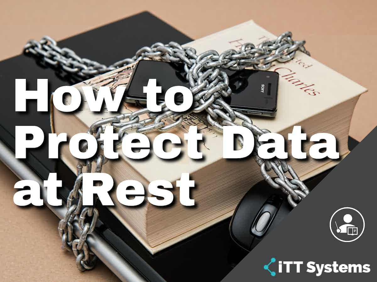 Protect Data at Rest Learn How to Do it in 2023