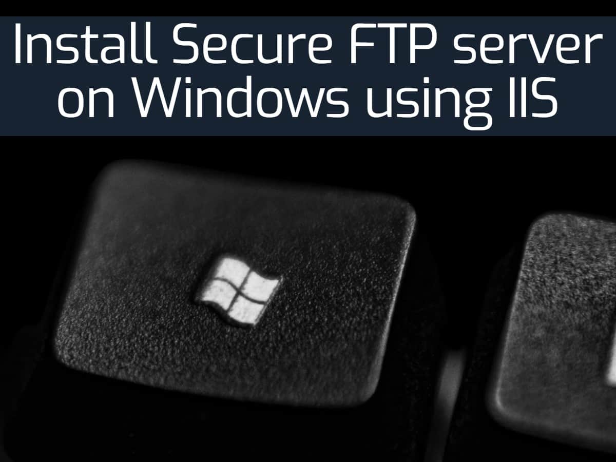 Installing a Secure FTP server on Windows using IIS StepbyStep Guide