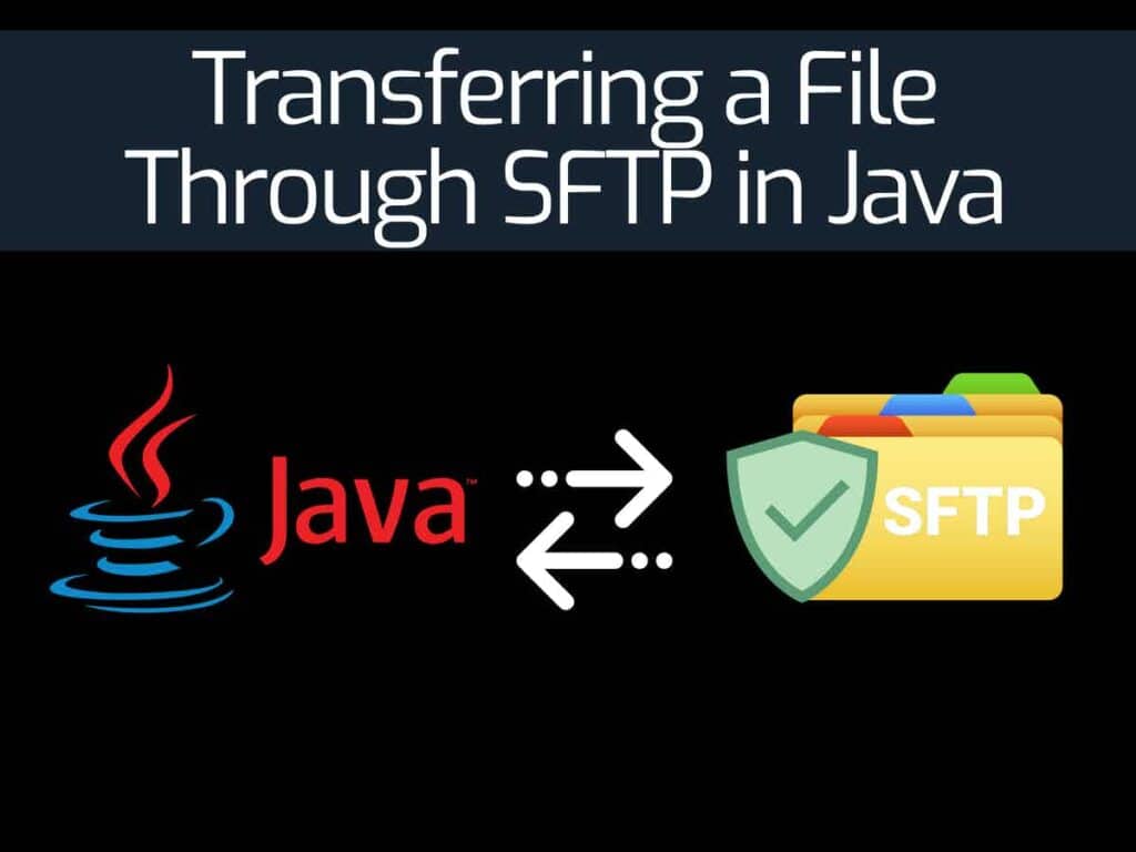 Transferring a File Through SFTP in Java A StepbyStep Guide for 2023