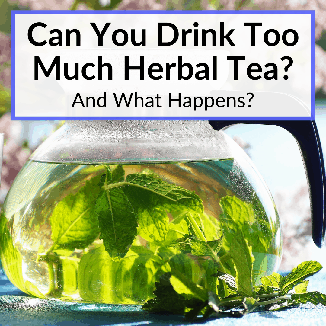 How Much Herbal Tea is Too Much? Just Tea