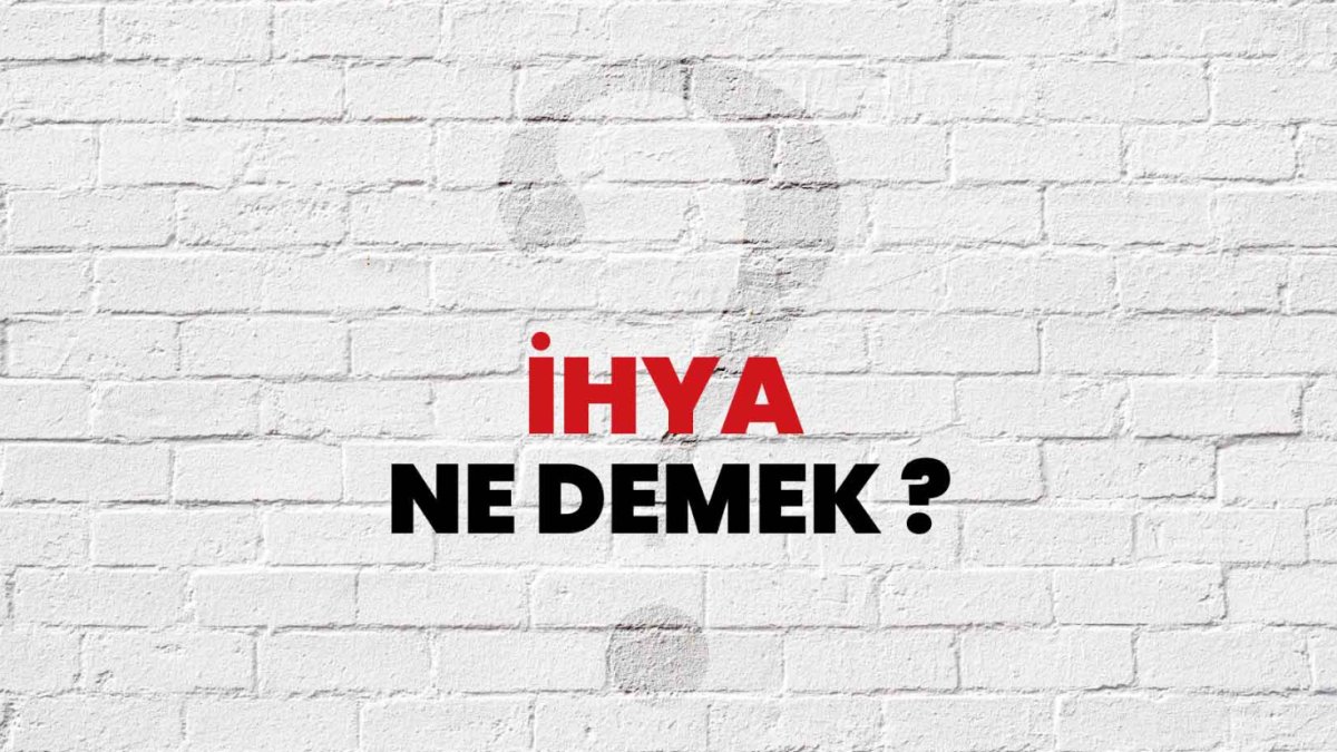 İhya Ne Demek? Türkçede İhya Kelimesinin Anlamı ve Önemi