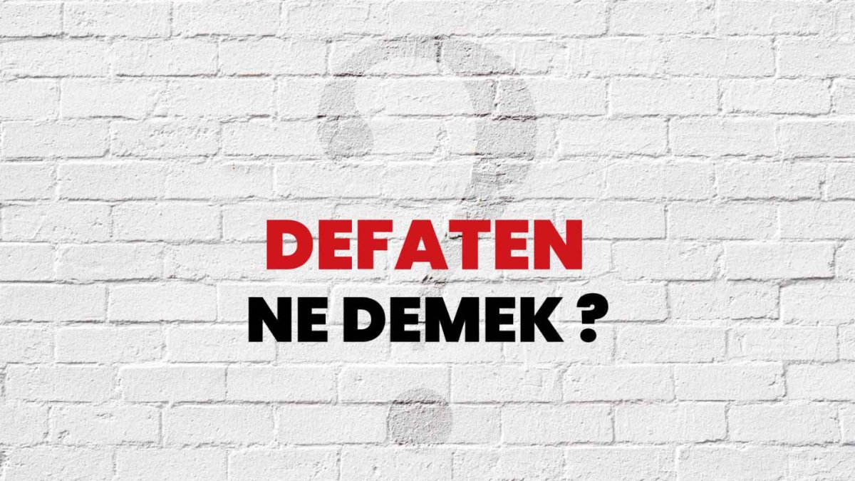 Defaten Ne Demek?