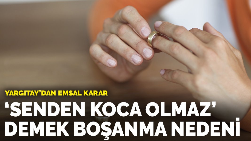 Yargıtay'dan emsal karar 'Senden koca olmaz' demek boşanma nedeni