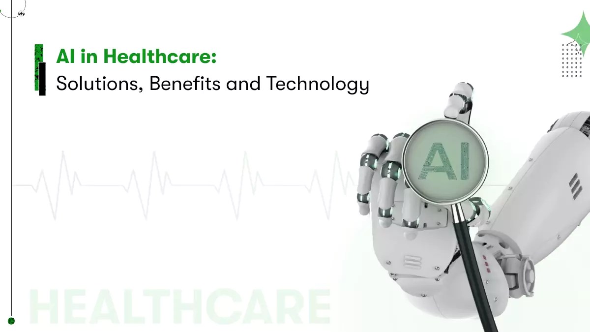 Artificial Intelligence in Healthcare Solutions, Benefit & Technology