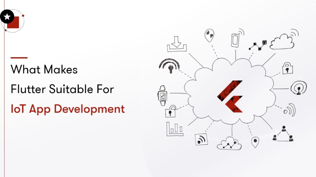 What makes Flutter suitable for IoT app development?