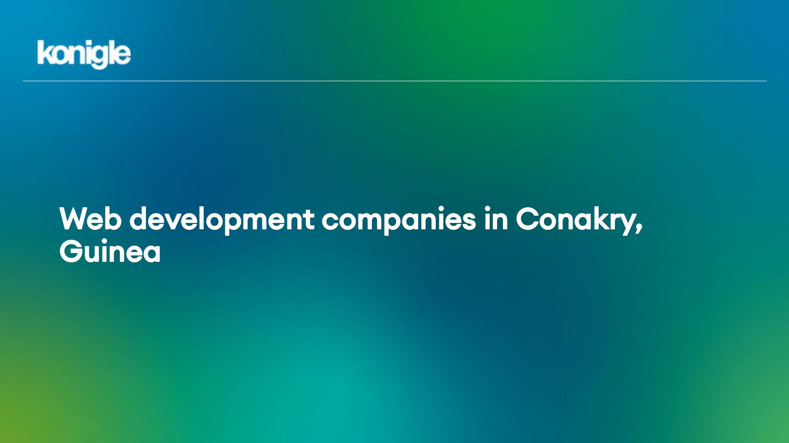 Top 15  development companies in Conakry, Guinea for the Year 2024
