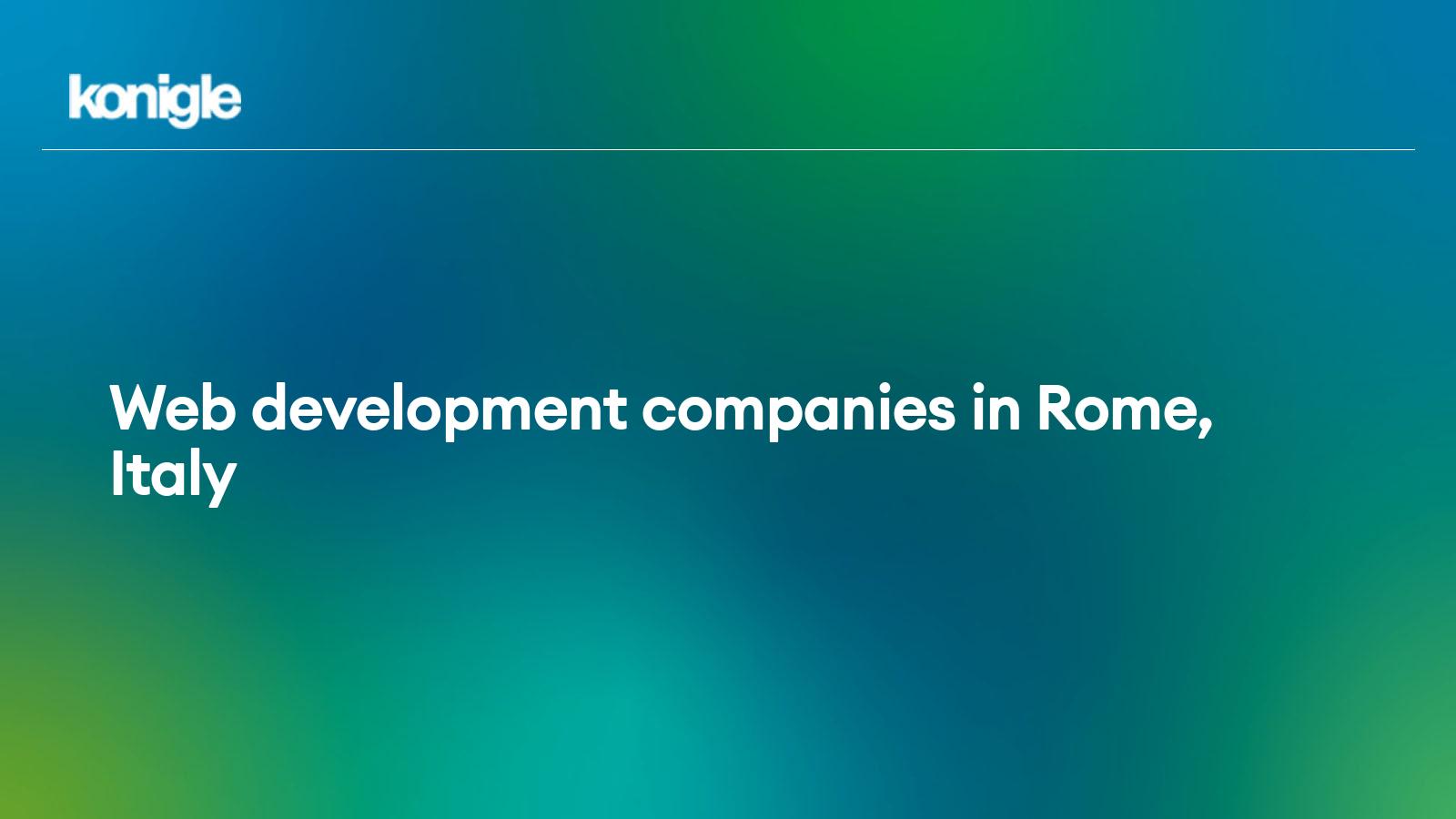 Top 15  development companies in Rome, Italy for the Year 2024