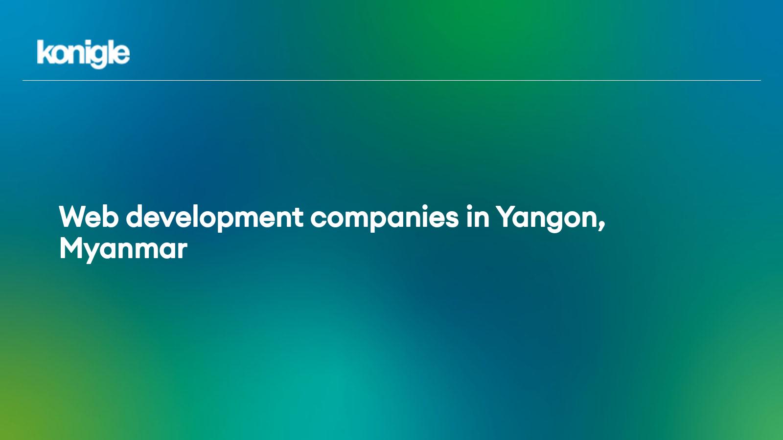 Top 15  development companies in Yangon, Myanmar for the Year 2024