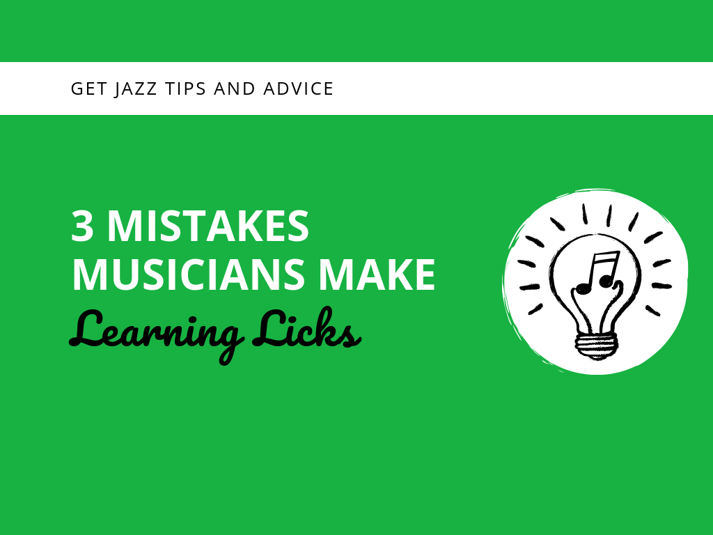 3 Common Mistakes Musicians Make When Learning Licks