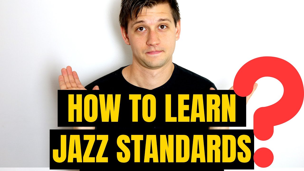 How to Learn a Jazz Standard (and Not It) Learn Jazz Standards