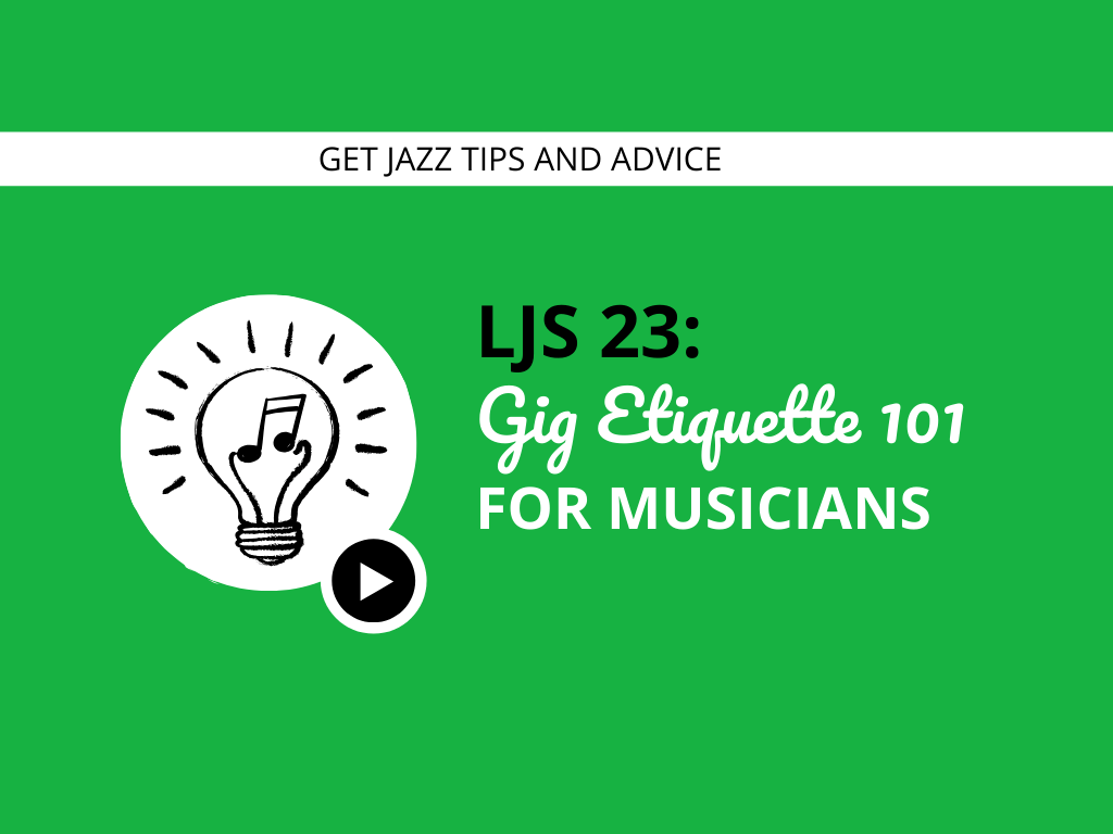 LJS 23 Gig Etiquette 101 for Musicians Learn Jazz Standards