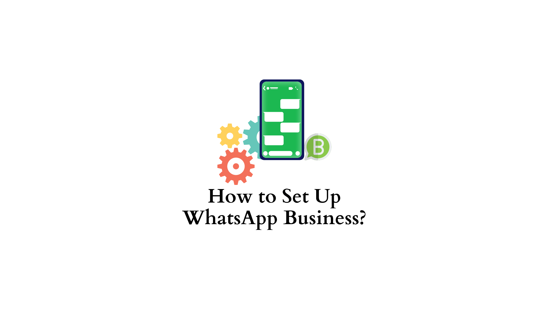 How to Set Up WhatsApp Business? Simply Explained (Includes Video