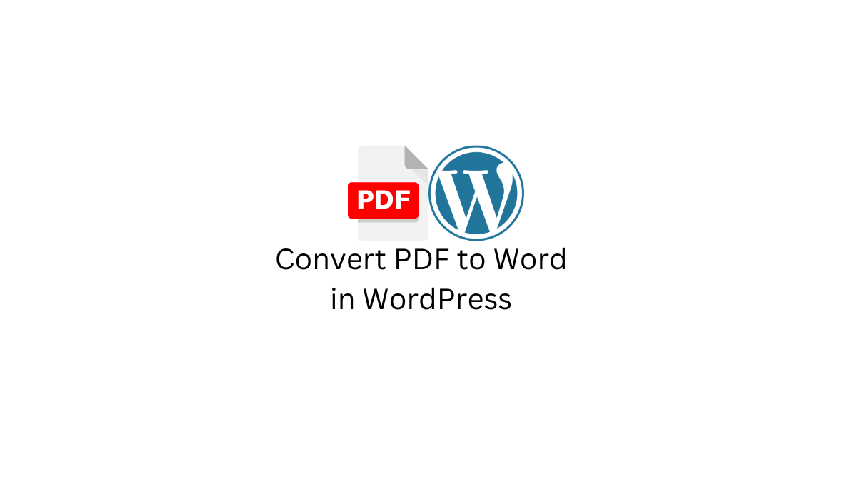 How to Convert a PDF to Word in WordPress Without Software 2024 Guide