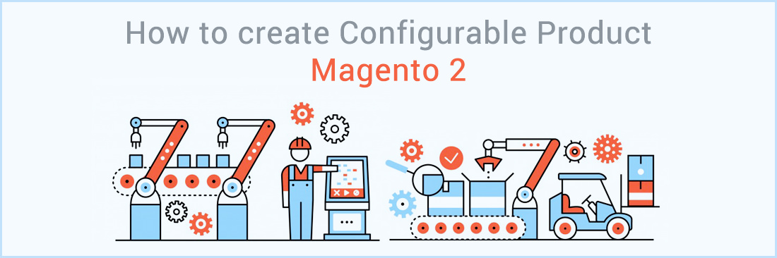 How to Create Configurable Product in Magento 2 Mageplaza