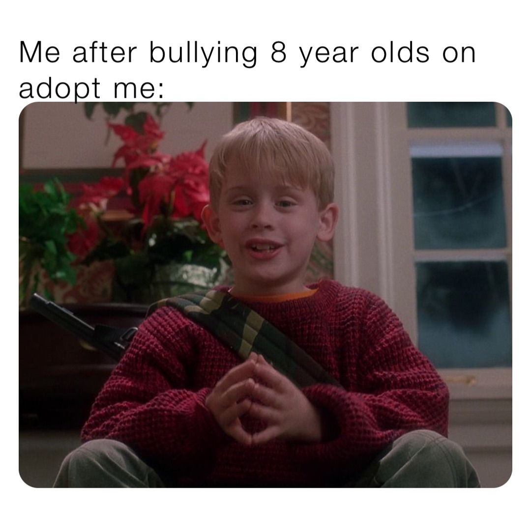 Me after bullying 8 year olds on adopt me confusedsock Memes