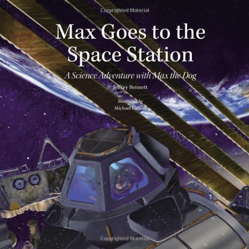 &ldquo;Max Goes to the Space Station&rdquo; by Jeffrey Bennett.