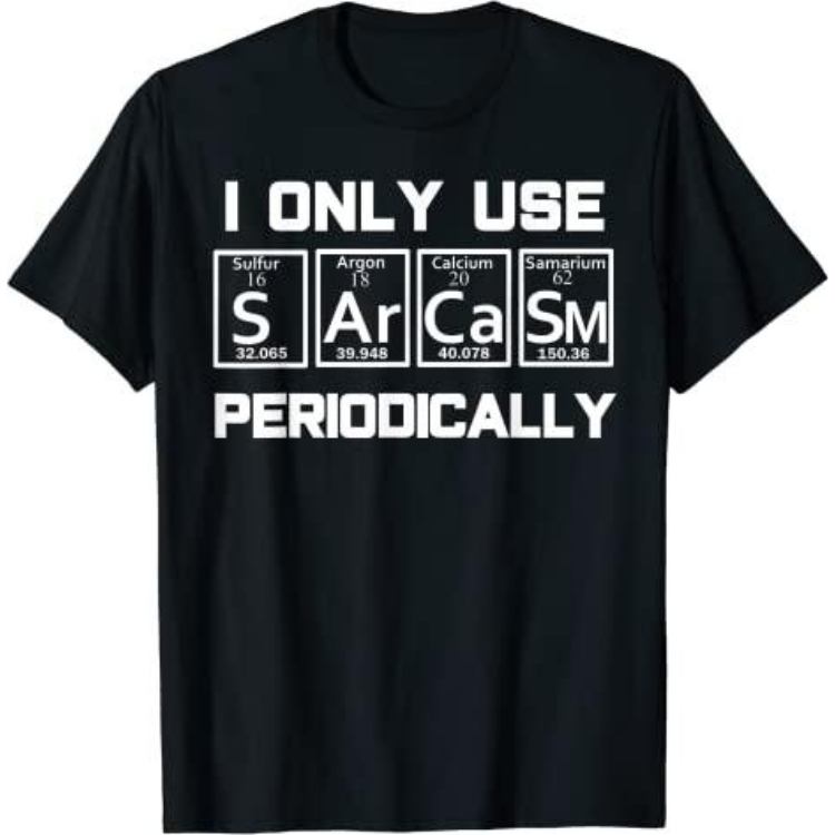 Sarcasm Periodic Table Element Shirt