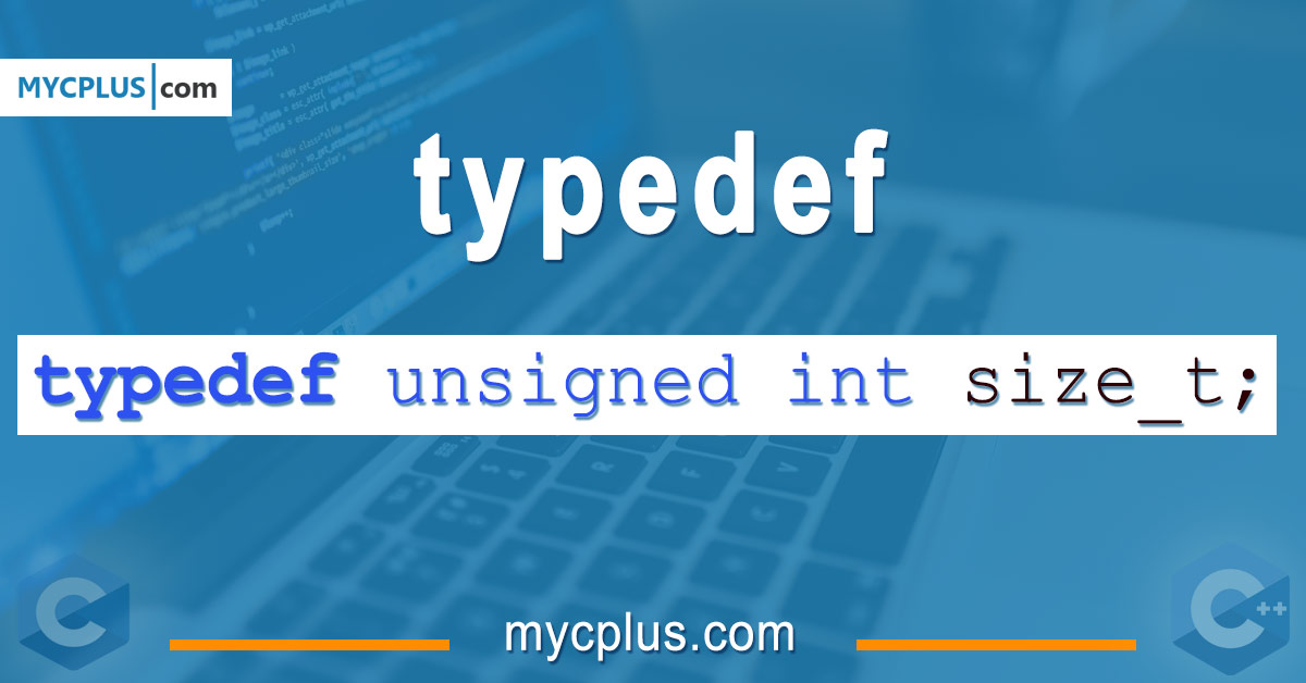 The Typedef and using Keywords in C and C++ MYCPLUS C and C++