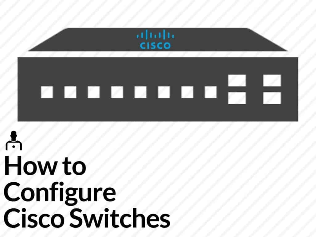 How to Configure Cisco Switches A Stepbystep Guide
