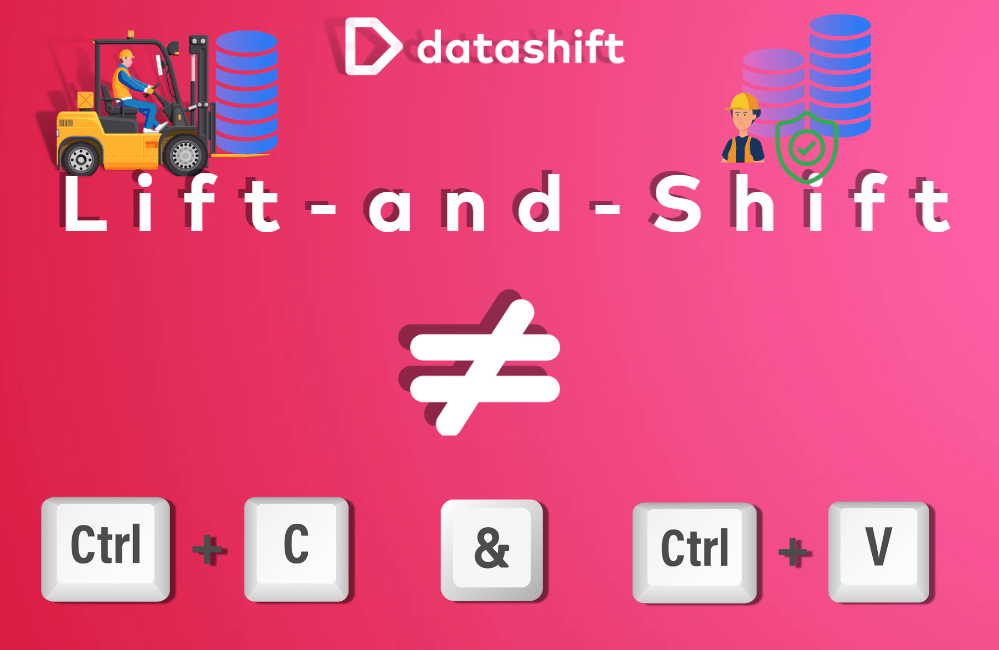 Why liftandshift isn’t copyandpaste · Datashift