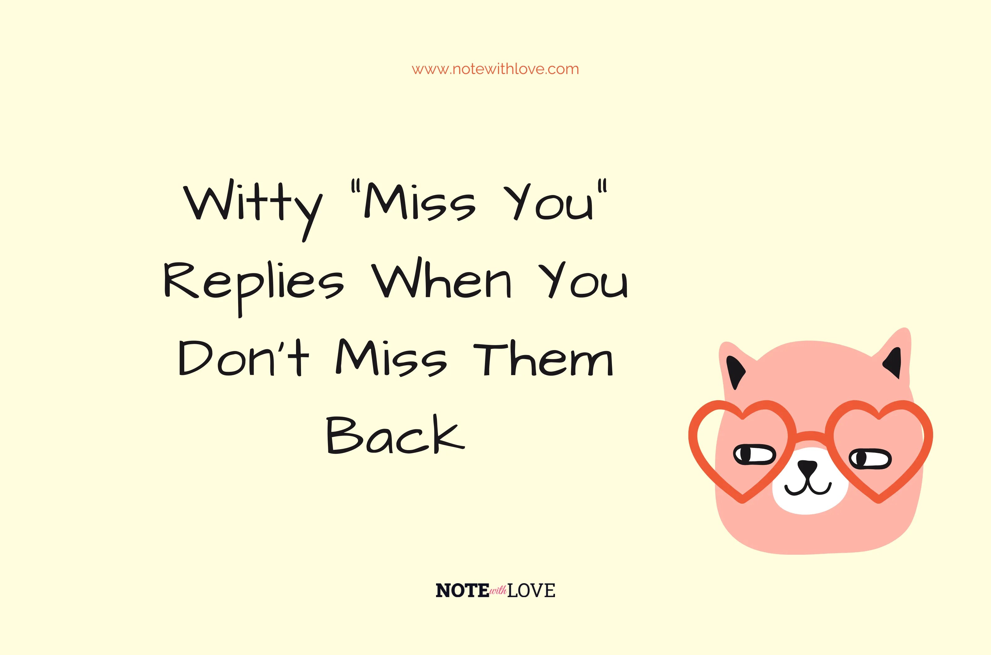 Witty "Miss You" Replies When You don't Miss Them Back