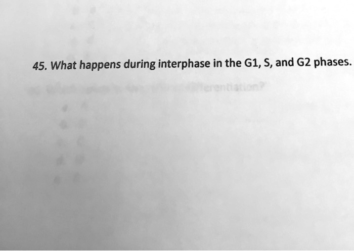 SOLVED: 45. What happens during interphase in the G1,,and G2 phases