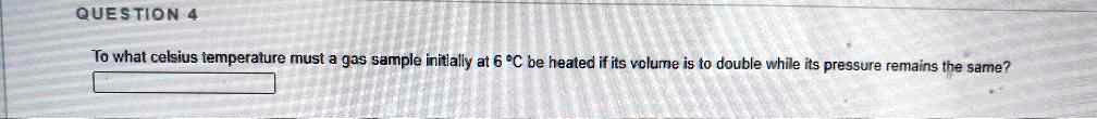 SOLVEDQuesTion To what celsius temperature must gas