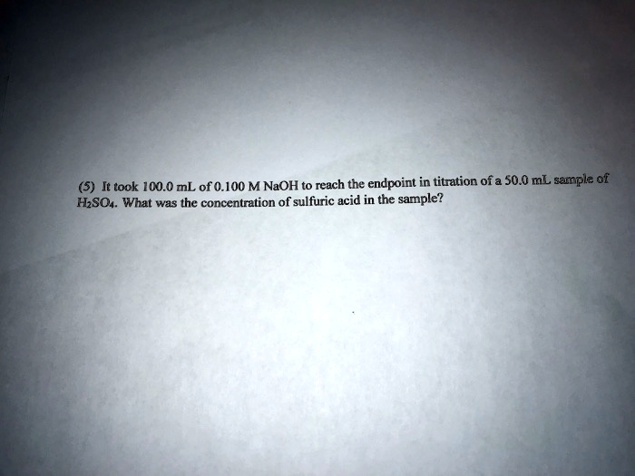 SOLVED (5) It took 1CO.0 mL of 0.100 M NaOH to reuch the endpoint in