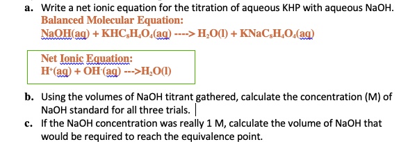 Solved: Write Net Ionic Equation For The Titration Of Aqueous Khp With Aqueous Naoh: Balanced Molecular Equation: Naqhaq) Khc Hoa(Aq) 73Fe H,O() + Knac H,O (Aq) Net Jouic Equation: Ht(Aq) + Oh (