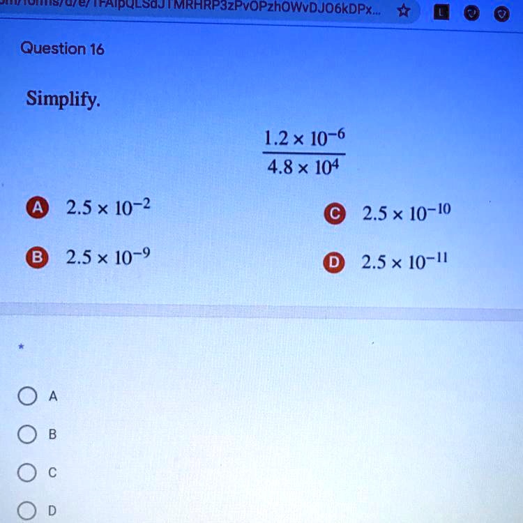 Solved: '1.2 X 10^-6/4.8 X 10^4 Simplified Ule Ttaipulsqj Mrhrpszpvopzhowvdjogkdpx; Question 16 Simplify: L.2X 10-6 4.8 X 104 25* 10-2 25* 10-10 25* 10-9 25* 10-I 0 A'