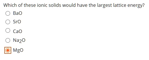 Solved: Which Of These Ionic Solids Would Have The Largest Lattice Energy? Bao Sro Cao Na20 Mgo