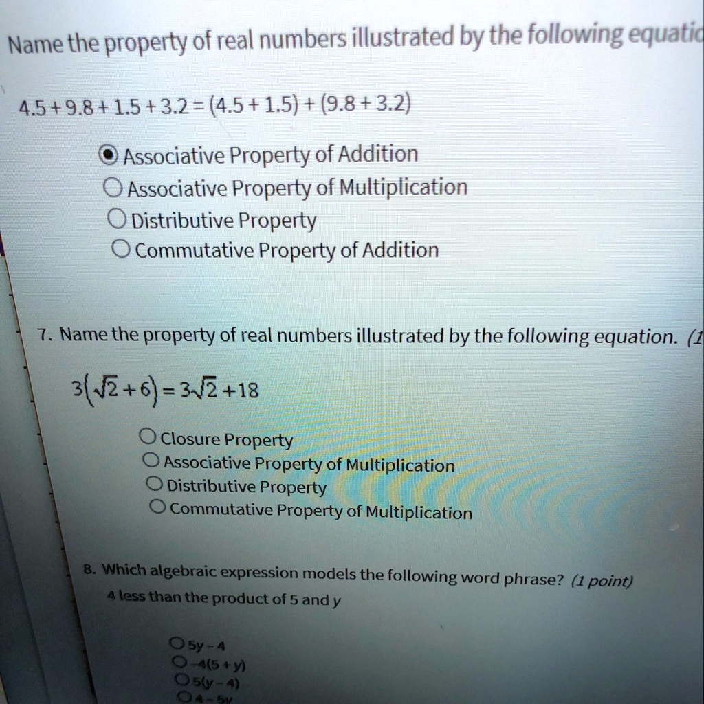 Solved: 'Name The Property Of Real Numbers Illustrated By The Following Equation Name The Property Of Real Numbers Illustrated By The Following Equatid 4.5+9.8+1.5+3.2= (4.5+1.5) + (9.8+3.2) Associative Property Of Addition O
