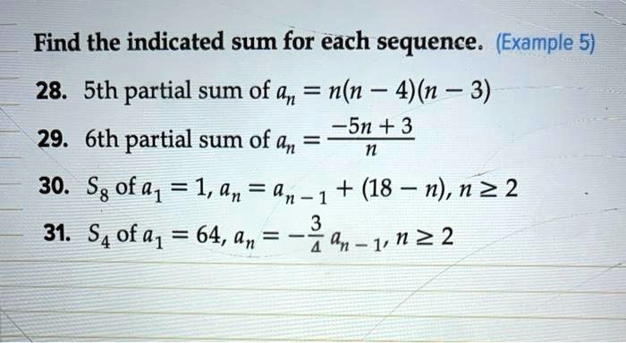 Solved: Find The Indicated Sum For Each Sequence: (Example 5) 28. Sth Partial Sum Of A = N(N - 4)N - 3) 29. 6Th Partial Sum Of = 5R +2 30. S8