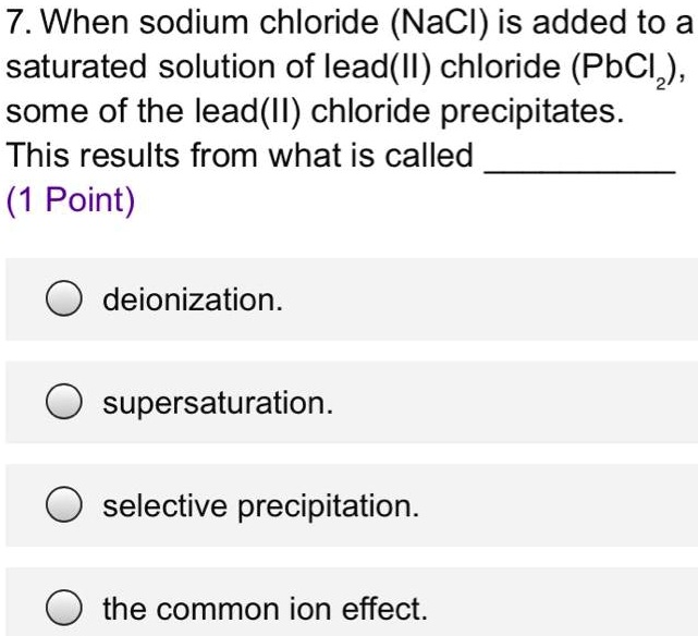 SOLVED 7 When sodium chloride (NaCl) is added to a saturated solution