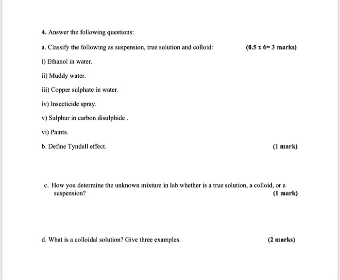Solved: Answer The Following Questions: Classify The Following As Suspension, True Solution And Colloid: (05*6= Marks) I) Ethanol In Water; Ii) Muddy Water. Copper= Sulphate Waler. Iv) Insecticide Spray. Sulphur Carbon Disulphide