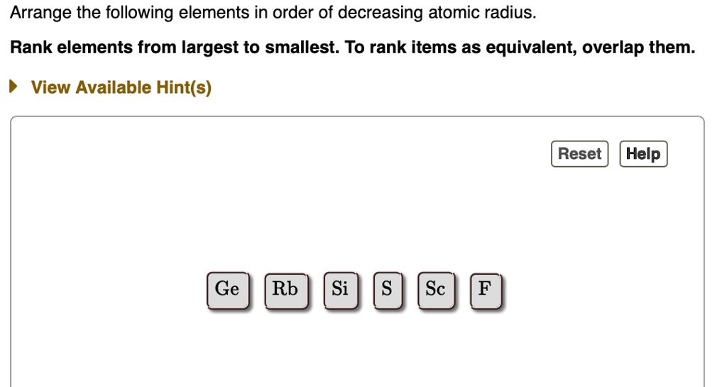 SOLVED Arrange the following elements in order of decreasing atomic