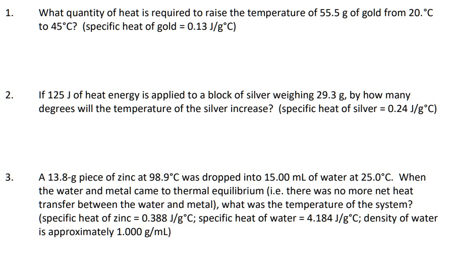 Solved: What Quantity Of Heat Is Required To Raise The Temperature Of 55.5 G Of Gold From 20."C To 45*C? (Specific Heat Of Gold 0.13 Jlg"C) If 125 J Ofheat Energy Is