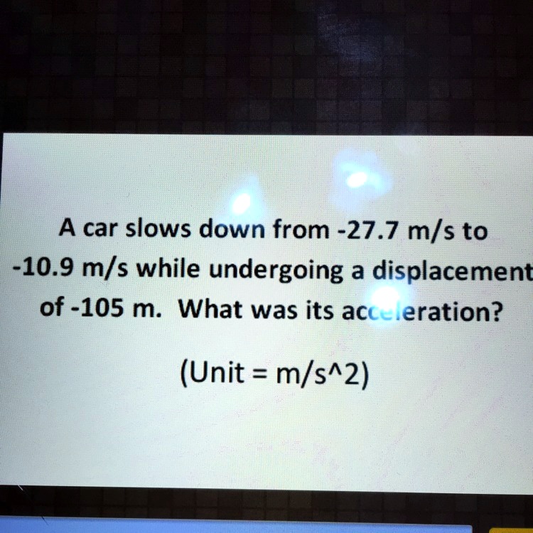 SOLVED 'Help me find the acceleration A car slows down from 27.7 mls
