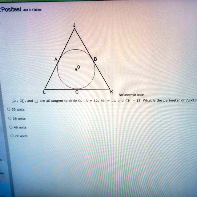 Solved: 'What Is The Perimeter Of Jkl? Posttest Unt 9 Cxcles Not Orawn Scale And What Is The Perimeter Of Ajkl? Jk , And Lj Are All Tangent Circle 50 Units 0 36 Units 0 46 Units 0 72 Units'